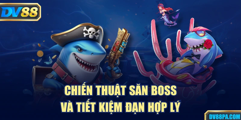 Bắn Cá Long Vương Là Gì? Cách Chơi Hiệu Quả Tại DV88 3 Chiến thuật săn boss và tiết kiệm đạn hợp lý