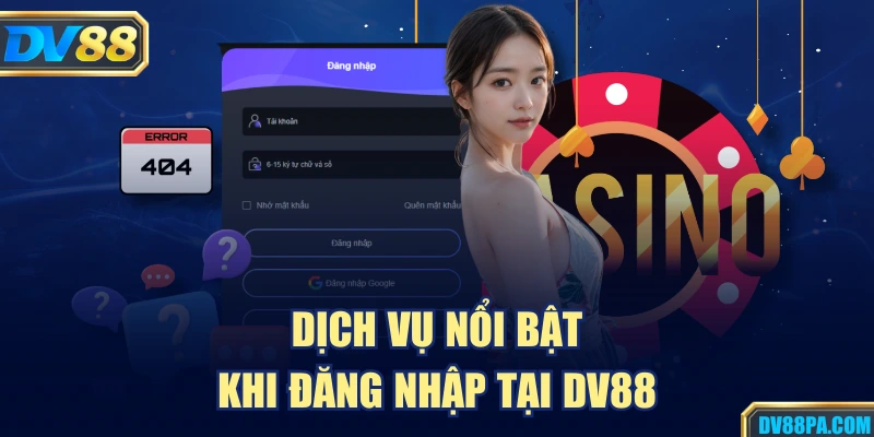 Đăng Nhập DV88 3 Dịch vụ nổi bật khi đăng nhập tại DV88